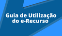 Botão Guia de Utilização do E-RECURSO
