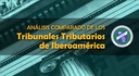 Análisis Comparado de los Tribunales Tributarios de Iberoamérica 